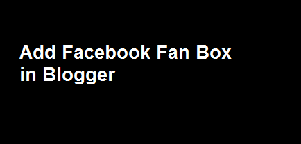 Add Facebook Fan Box in Blogger