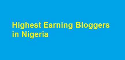 Highest Earning Bloggers in Nigeria