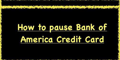 How to pause Bank of America Credit Card